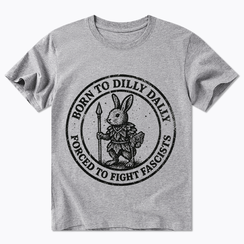 Born to Dilly Dally Forced to Fight Classic T-Shirt