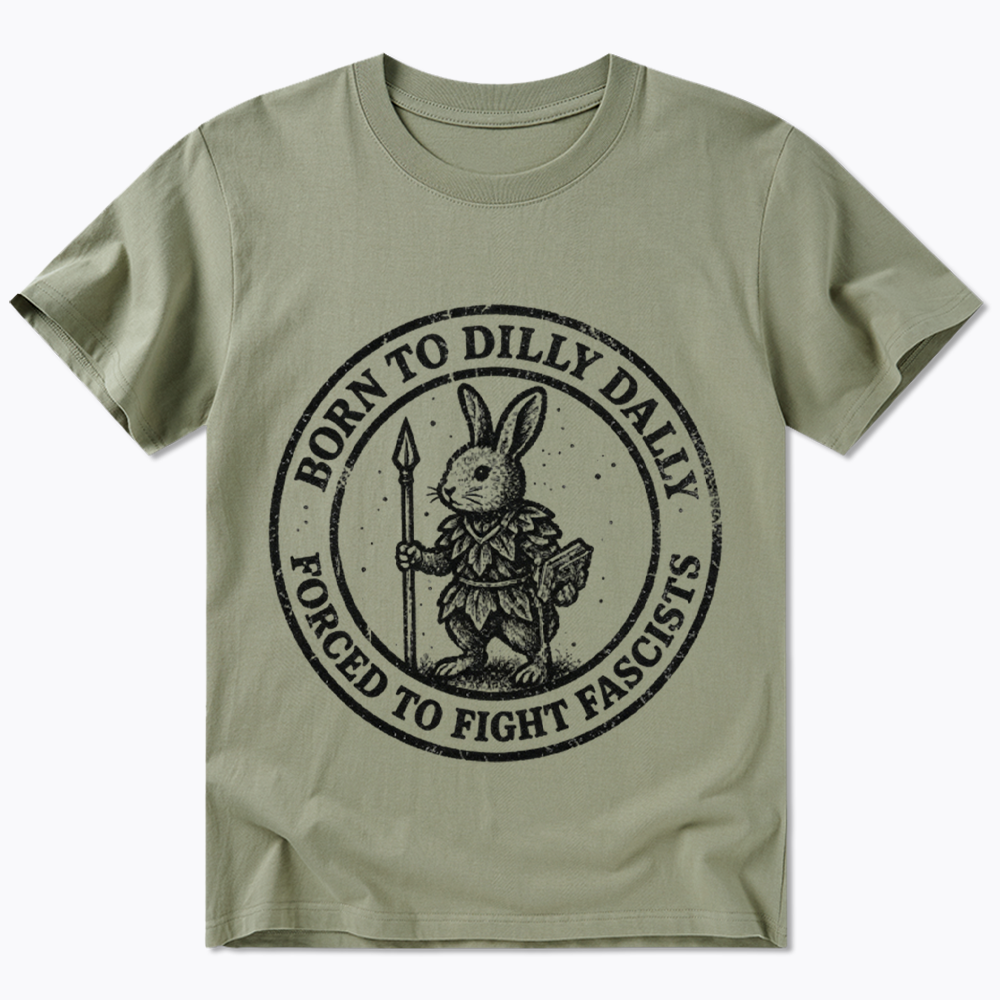 Born to Dilly Dally Forced to Fight Classic T-Shirt