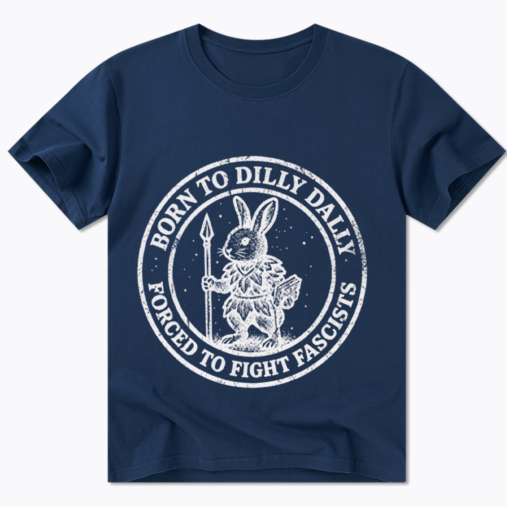 Born to Dilly Dally Forced to Fight Classic T-Shirt