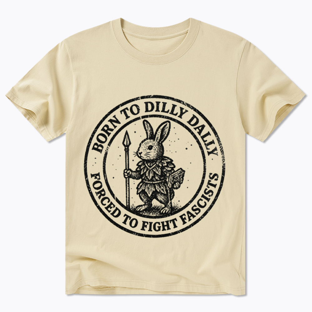 Born to Dilly Dally Forced to Fight Classic T-Shirt