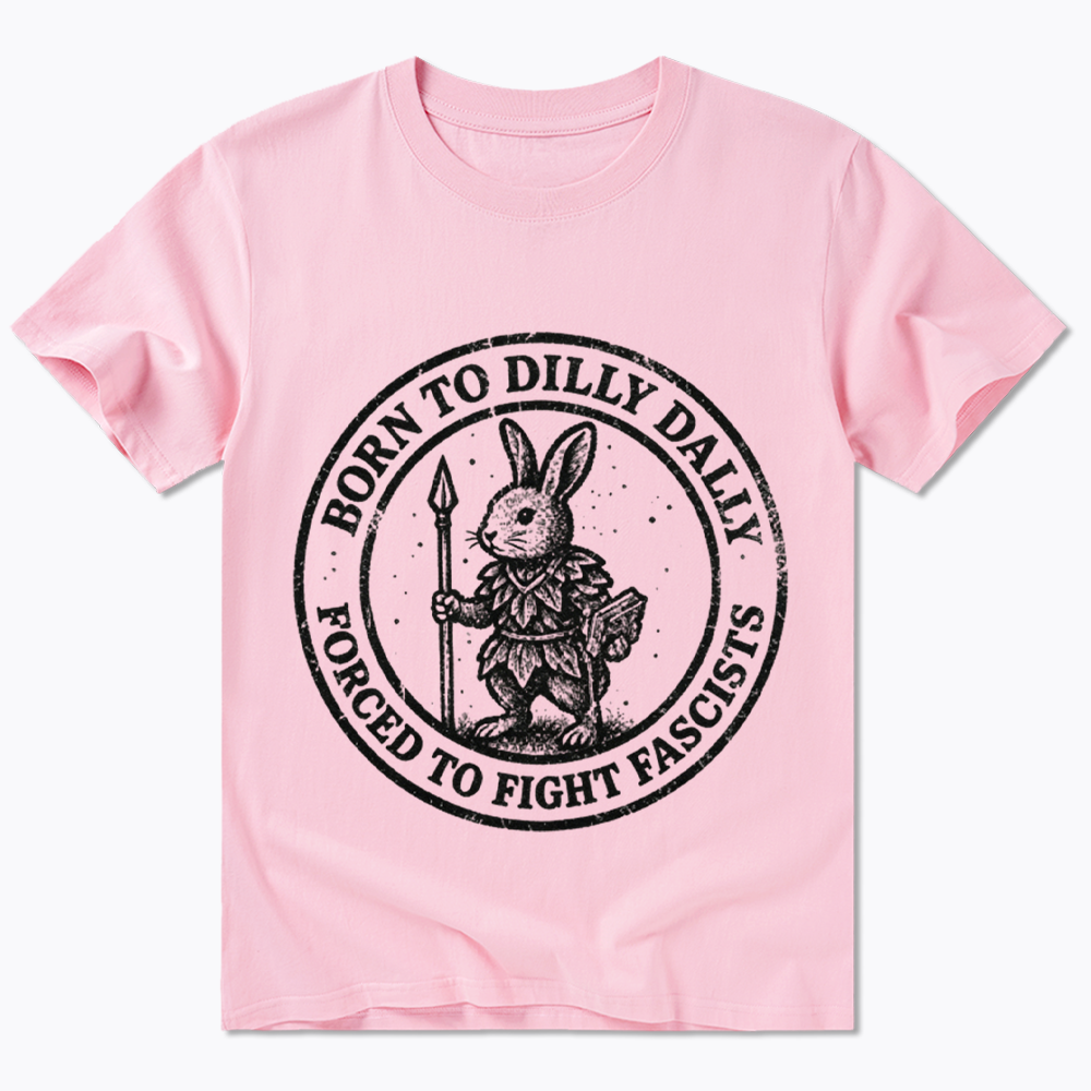 Born to Dilly Dally Forced to Fight Classic T-Shirt