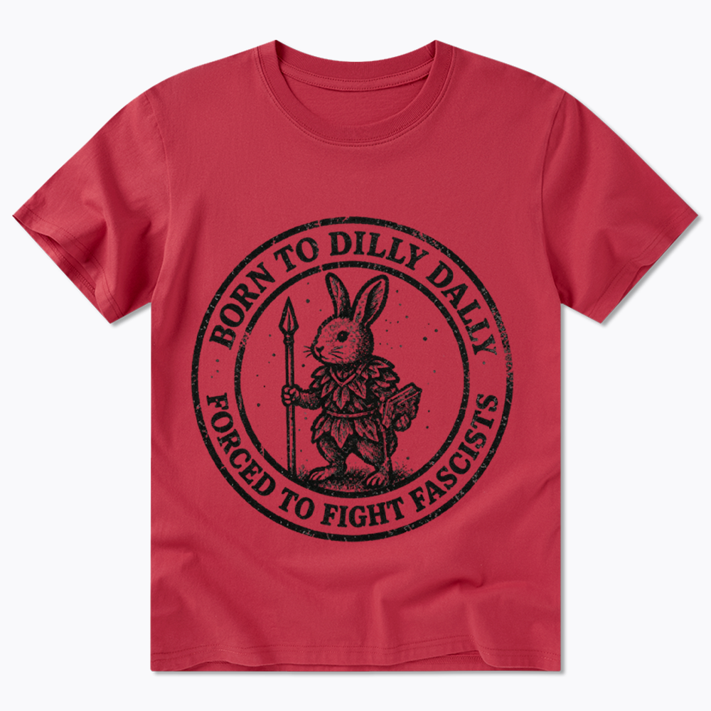 Born to Dilly Dally Forced to Fight Classic T-Shirt