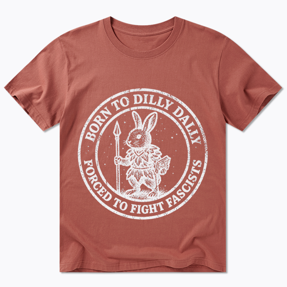 Born to Dilly Dally Forced to Fight Classic T-Shirt