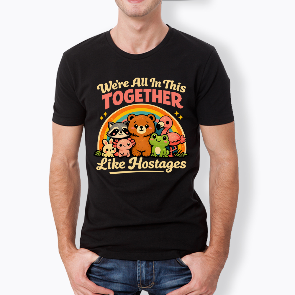 We're All in This Together Like Hostages Classic T-Shirt