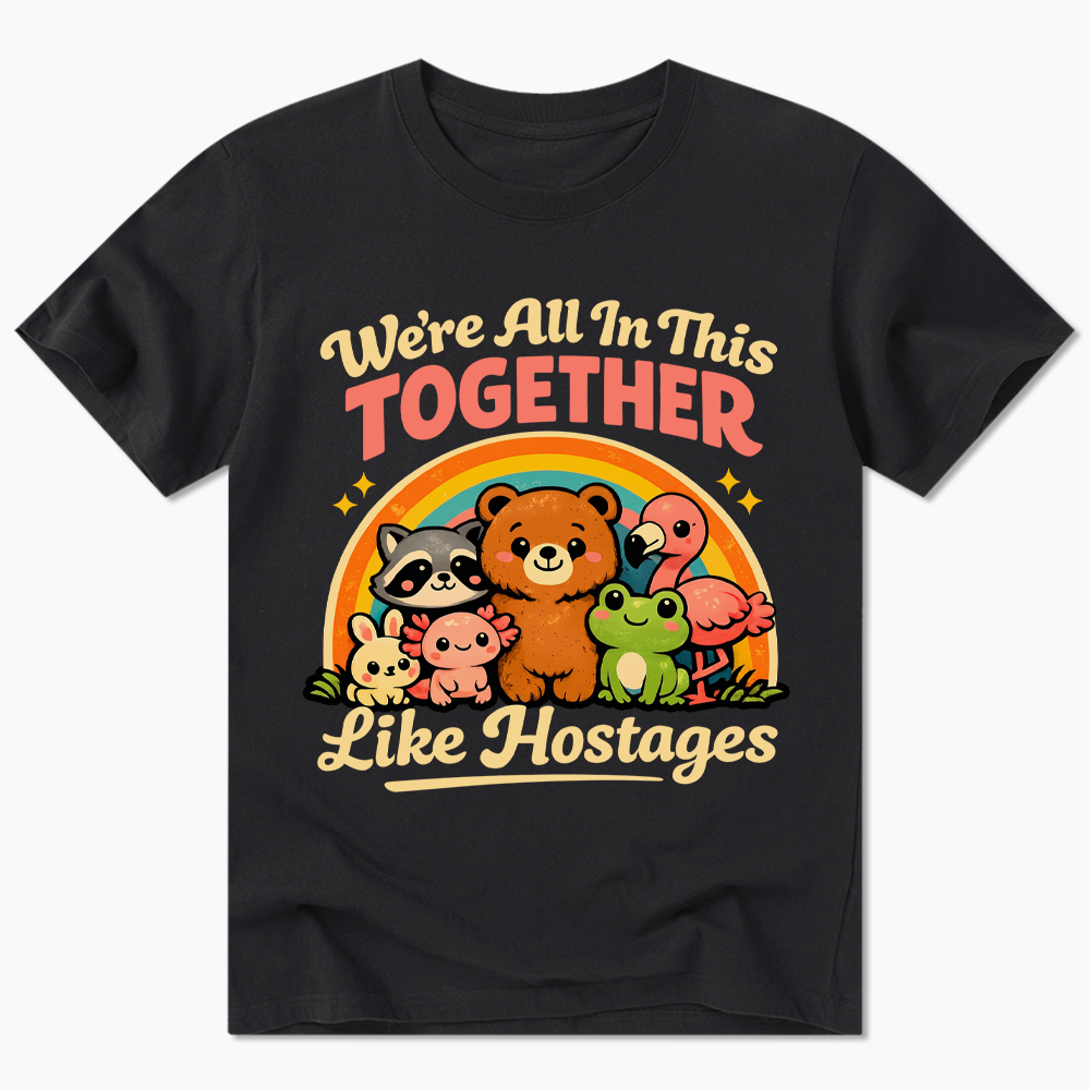We're All in This Together Like Hostages Classic T-Shirt
