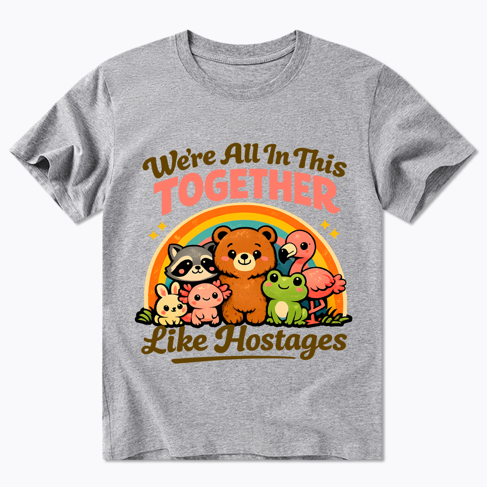 We're All in This Together Like Hostages Classic T-Shirt
