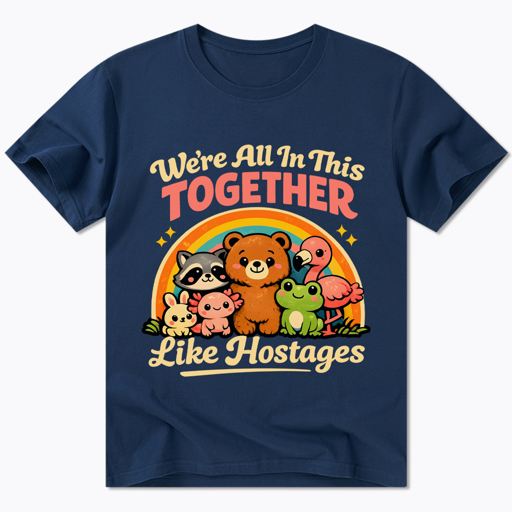We're All in This Together Like Hostages Classic T-Shirt