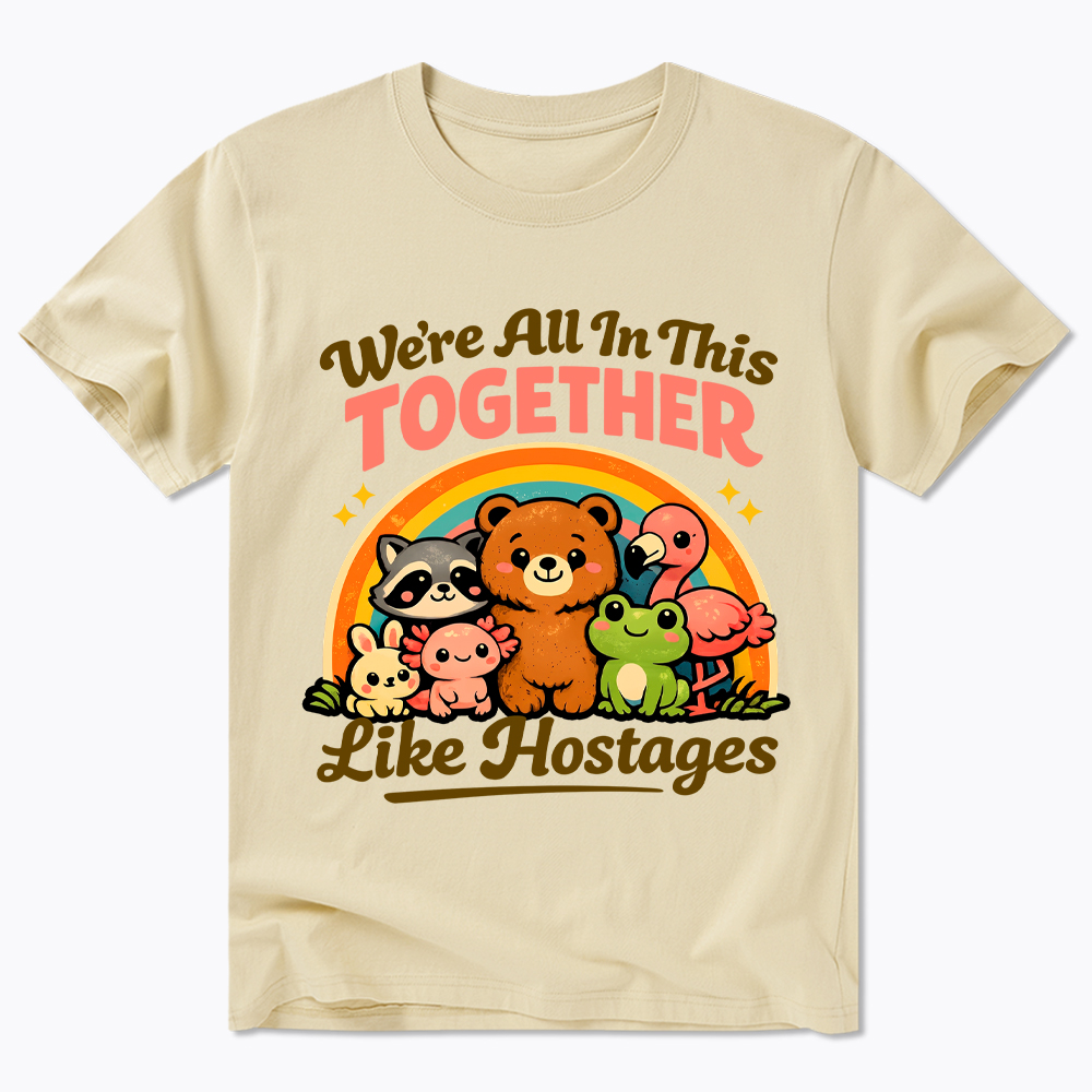 We're All in This Together Like Hostages Classic T-Shirt