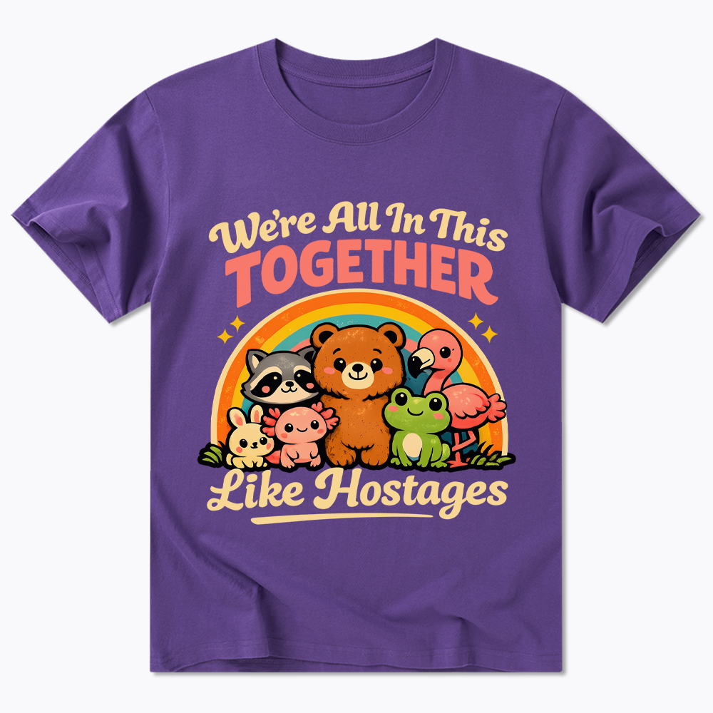 We're All in This Together Like Hostages Classic T-Shirt
