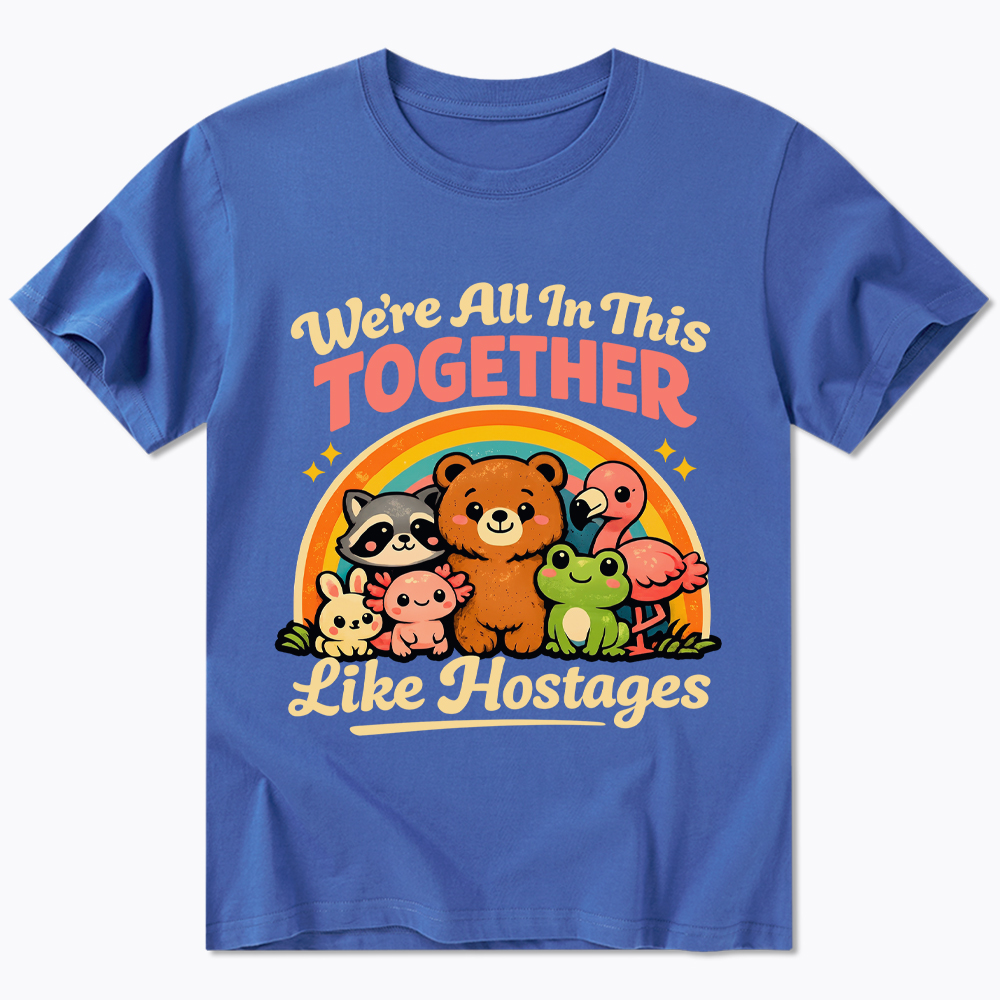 We're All in This Together Like Hostages Classic T-Shirt