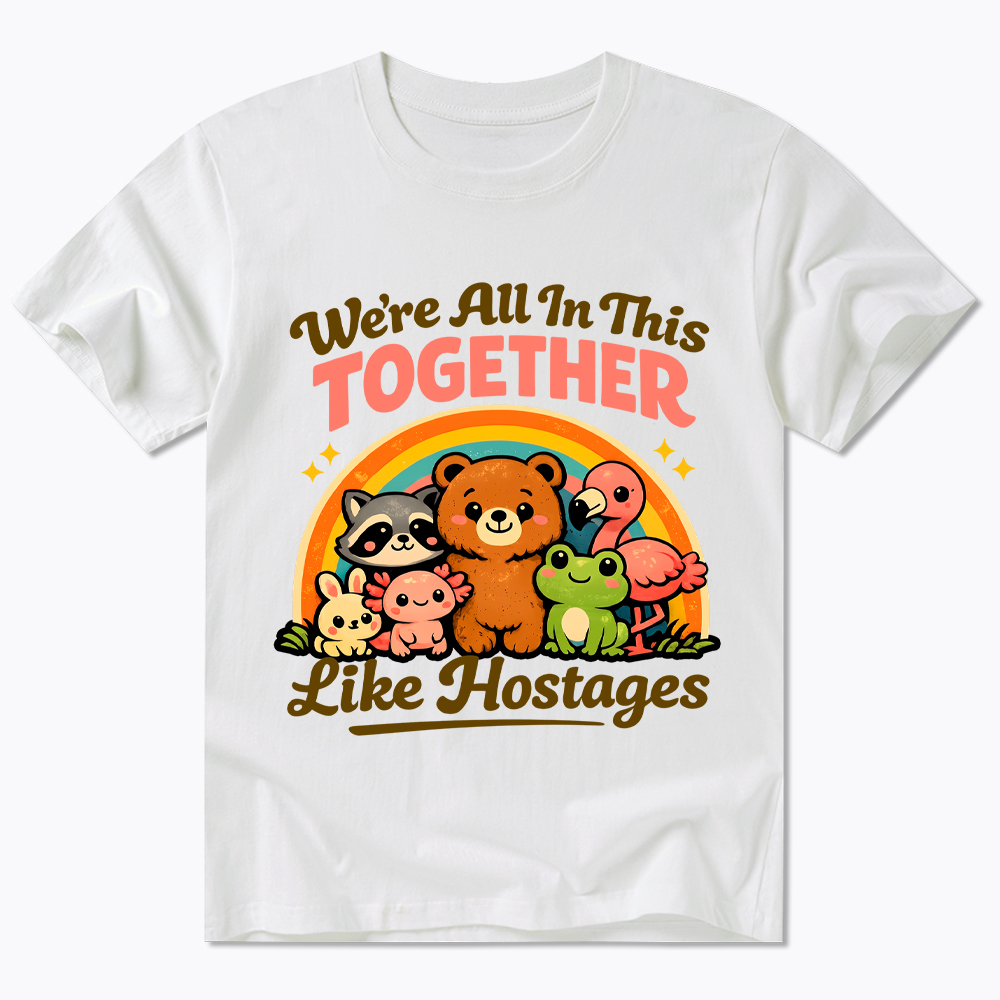We're All in This Together Like Hostages Classic T-Shirt