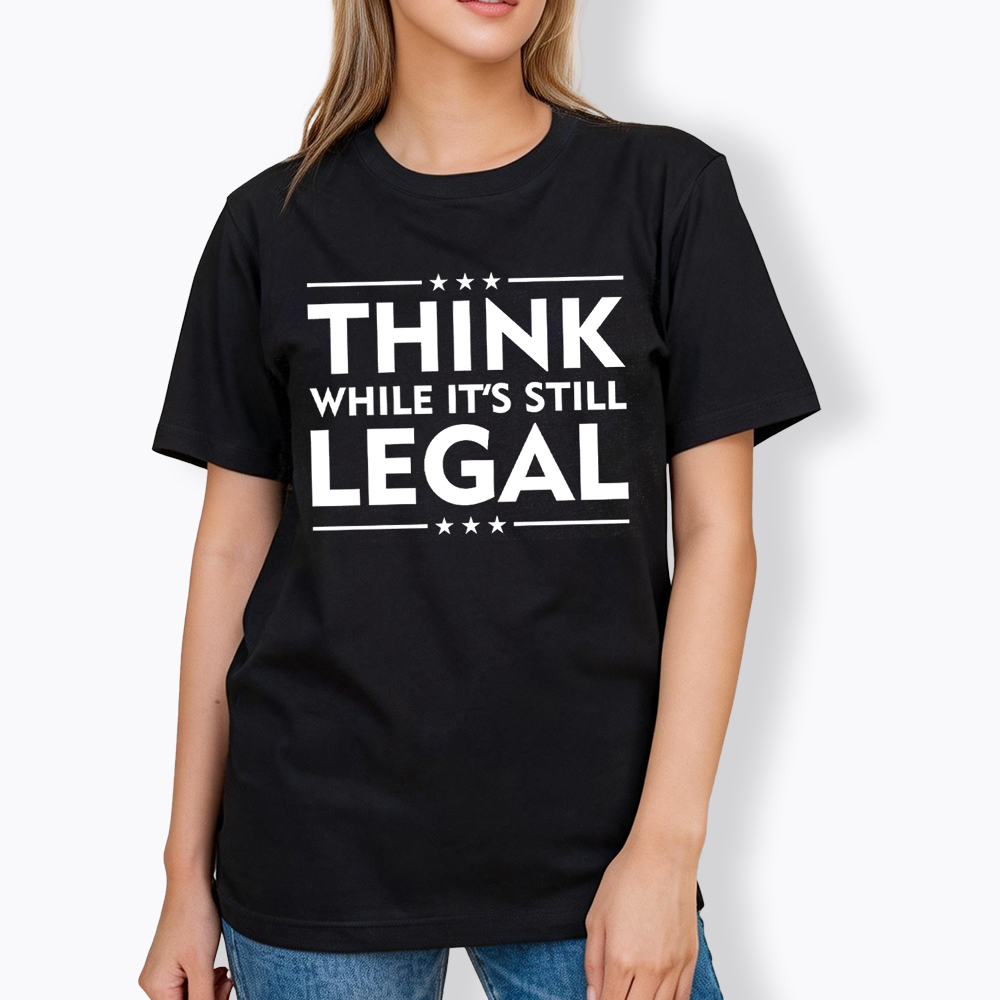 Think While It's Still Legal Classic T-Shirt