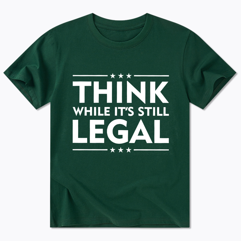 Think While It's Still Legal Classic T-Shirt