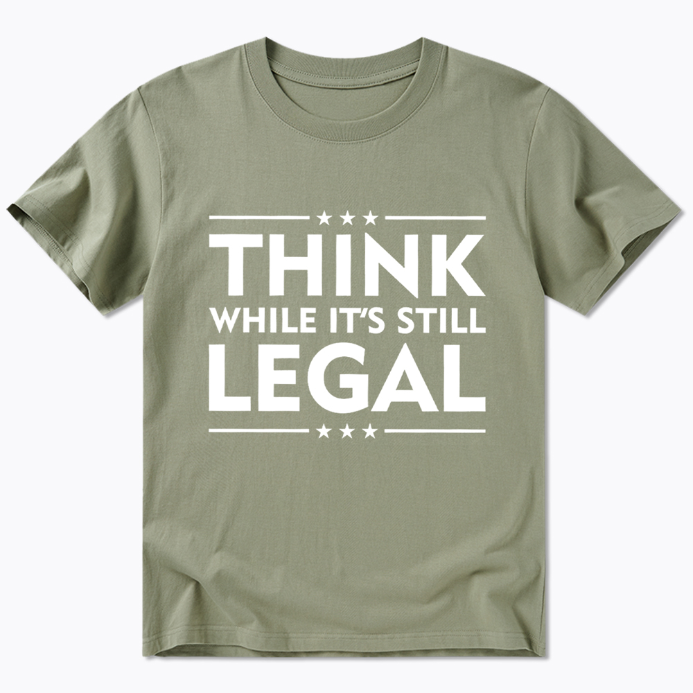 Think While It's Still Legal Classic T-Shirt