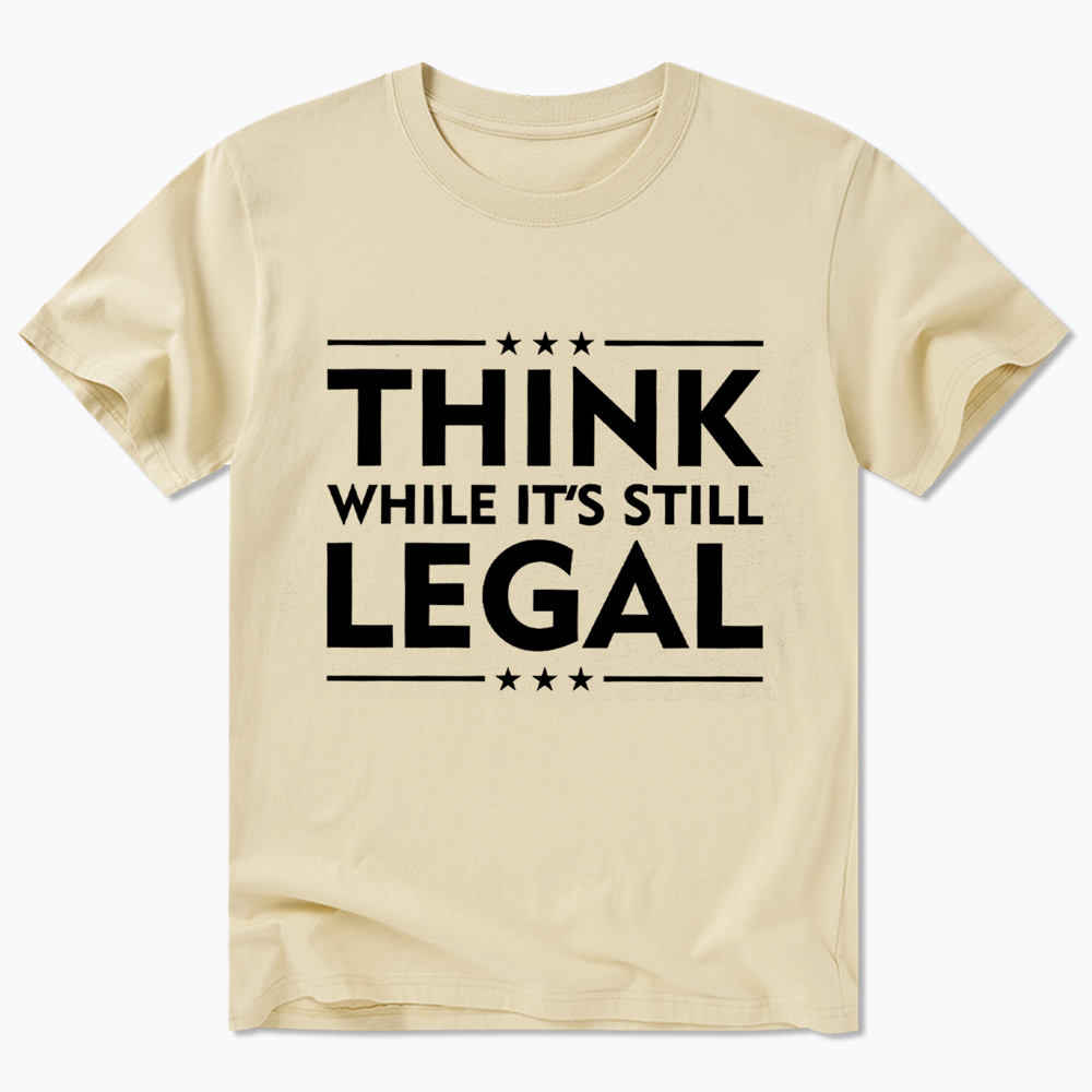 Think While It's Still Legal Classic T-Shirt