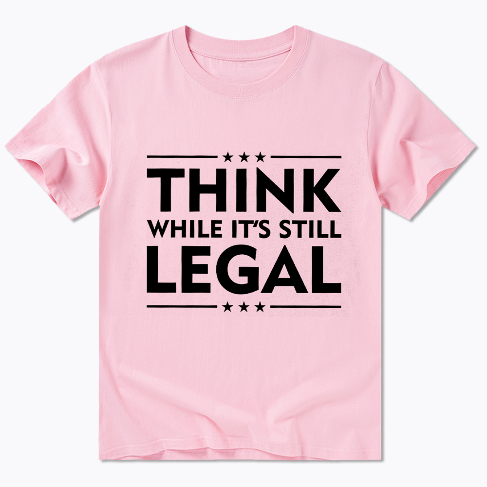 Think While It's Still Legal Classic T-Shirt
