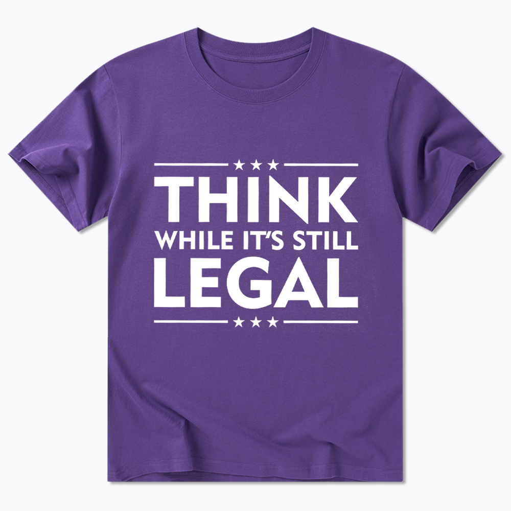 Think While It's Still Legal Classic T-Shirt