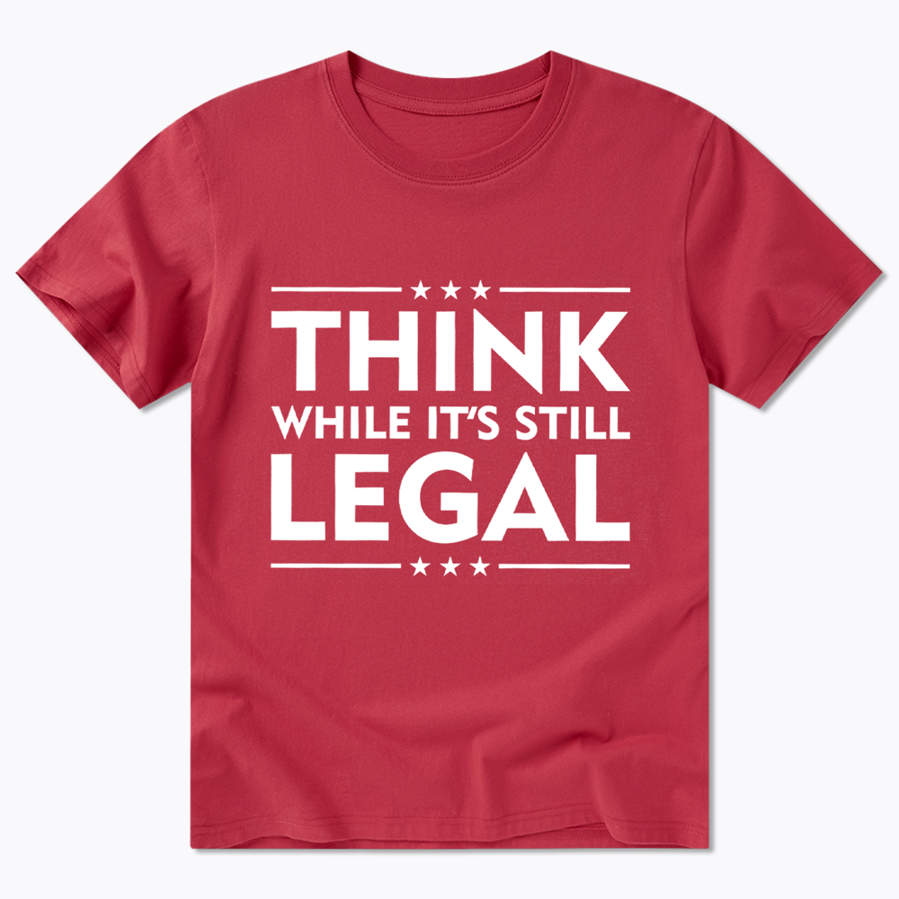 Think While It's Still Legal Classic T-Shirt