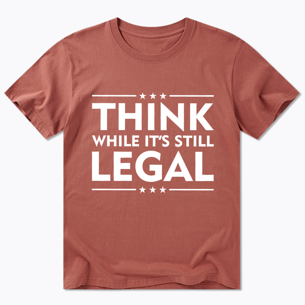 Think While It's Still Legal Classic T-Shirt