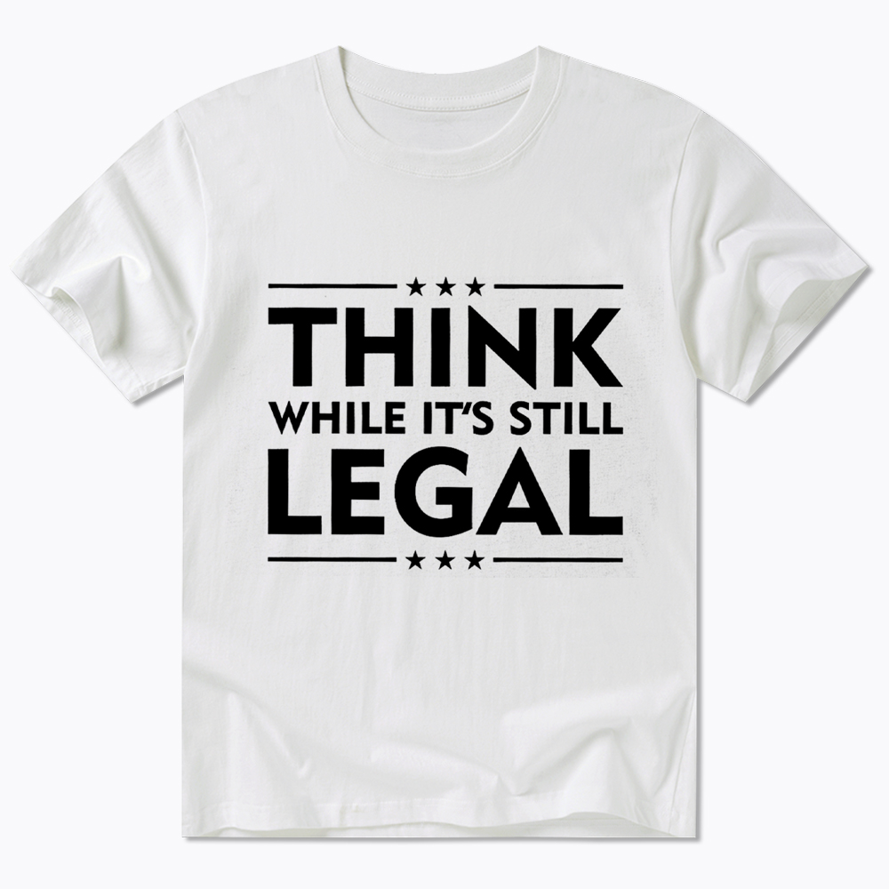 Think While It's Still Legal Classic T-Shirt