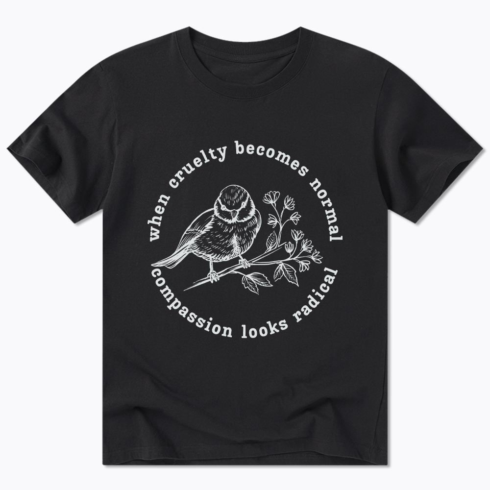 When Cruelty Becomes Norma Compassion Looks Radical Floral Bird Classic T-Shirt