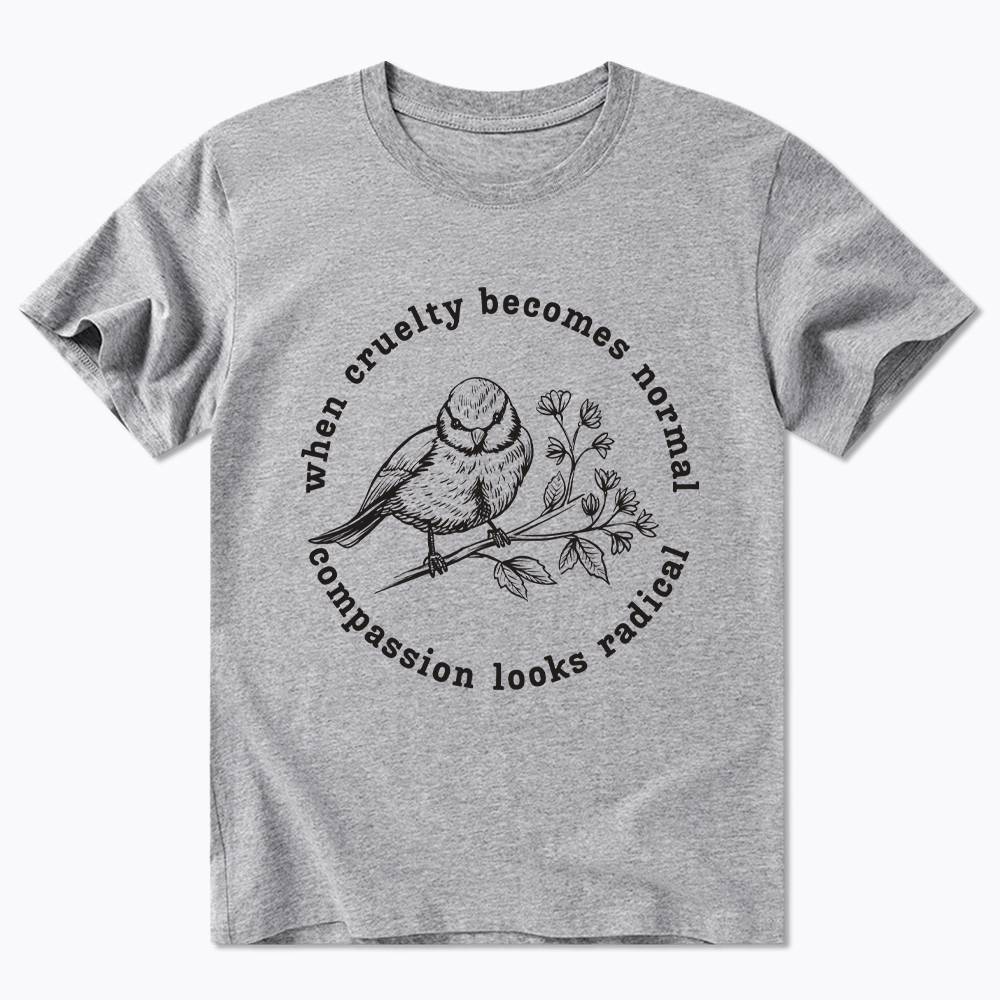 When Cruelty Becomes Norma Compassion Looks Radical Floral Bird Classic T-Shirt