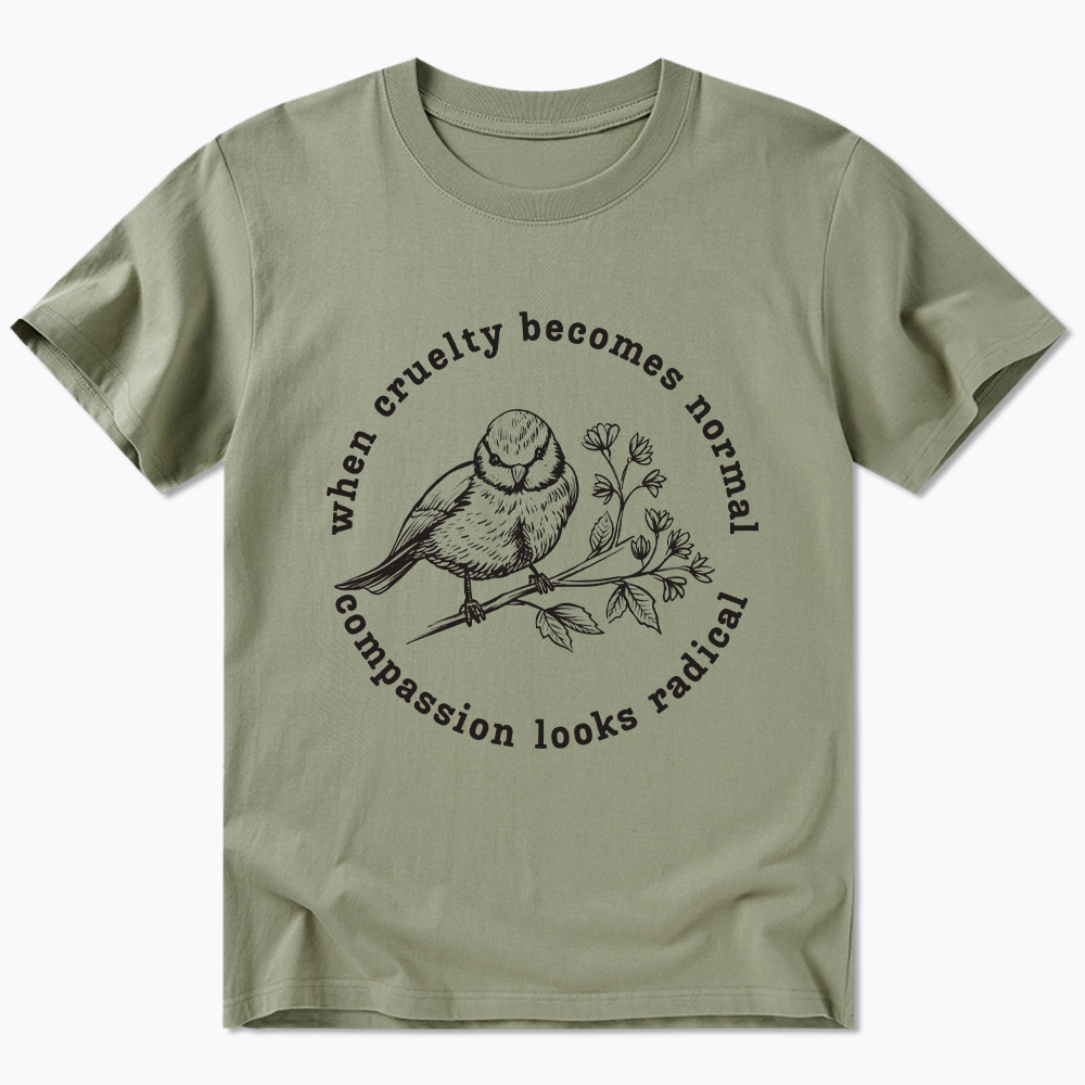 When Cruelty Becomes Norma Compassion Looks Radical Floral Bird Classic T-Shirt