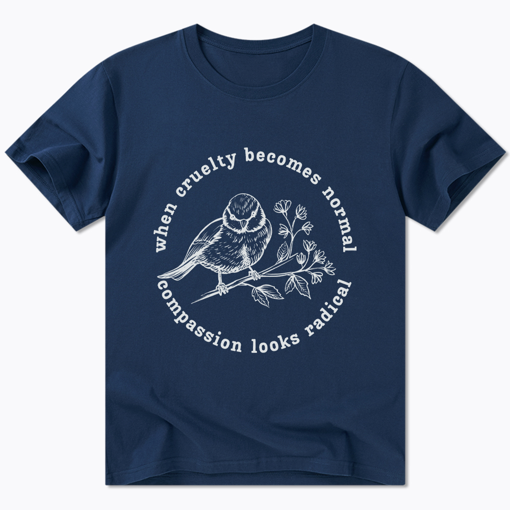 When Cruelty Becomes Norma Compassion Looks Radical Floral Bird Classic T-Shirt