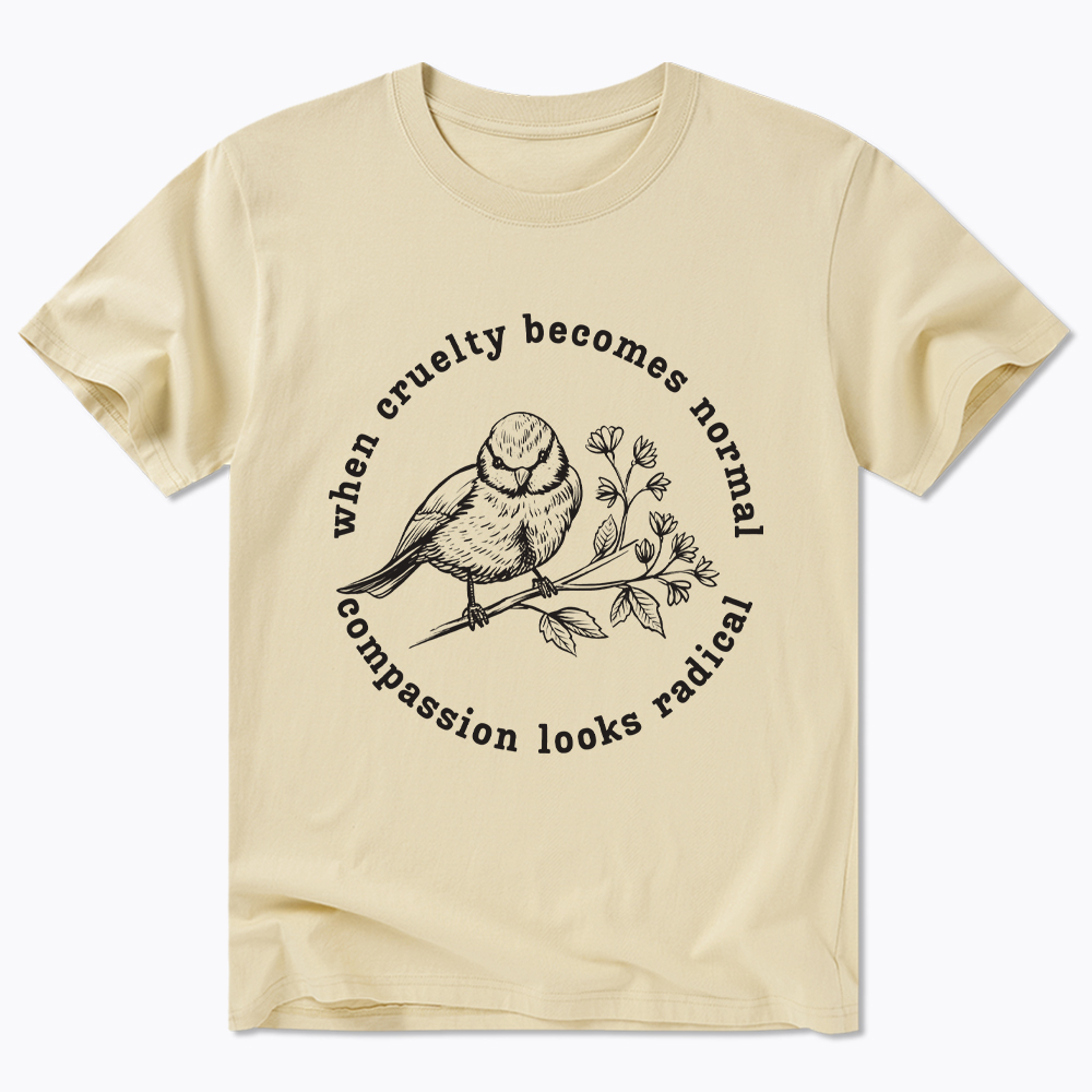 When Cruelty Becomes Norma Compassion Looks Radical Floral Bird Classic T-Shirt