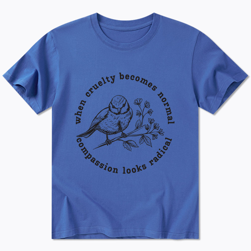 When Cruelty Becomes Norma Compassion Looks Radical Floral Bird Classic T-Shirt