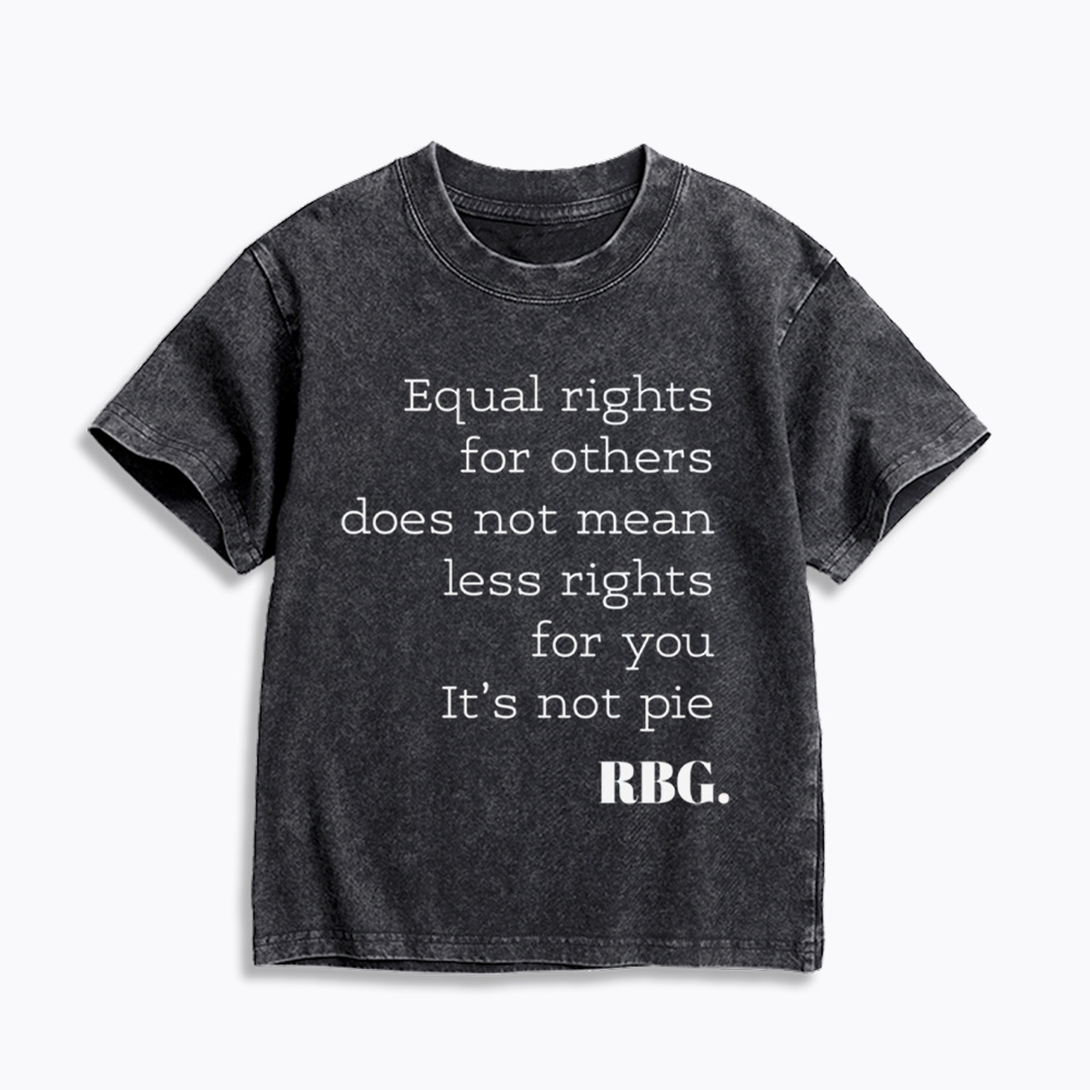 RBG Equal Rights for Others Does Not Mean Less Rights for You It's Not Pie Kids Washed T-Shirt