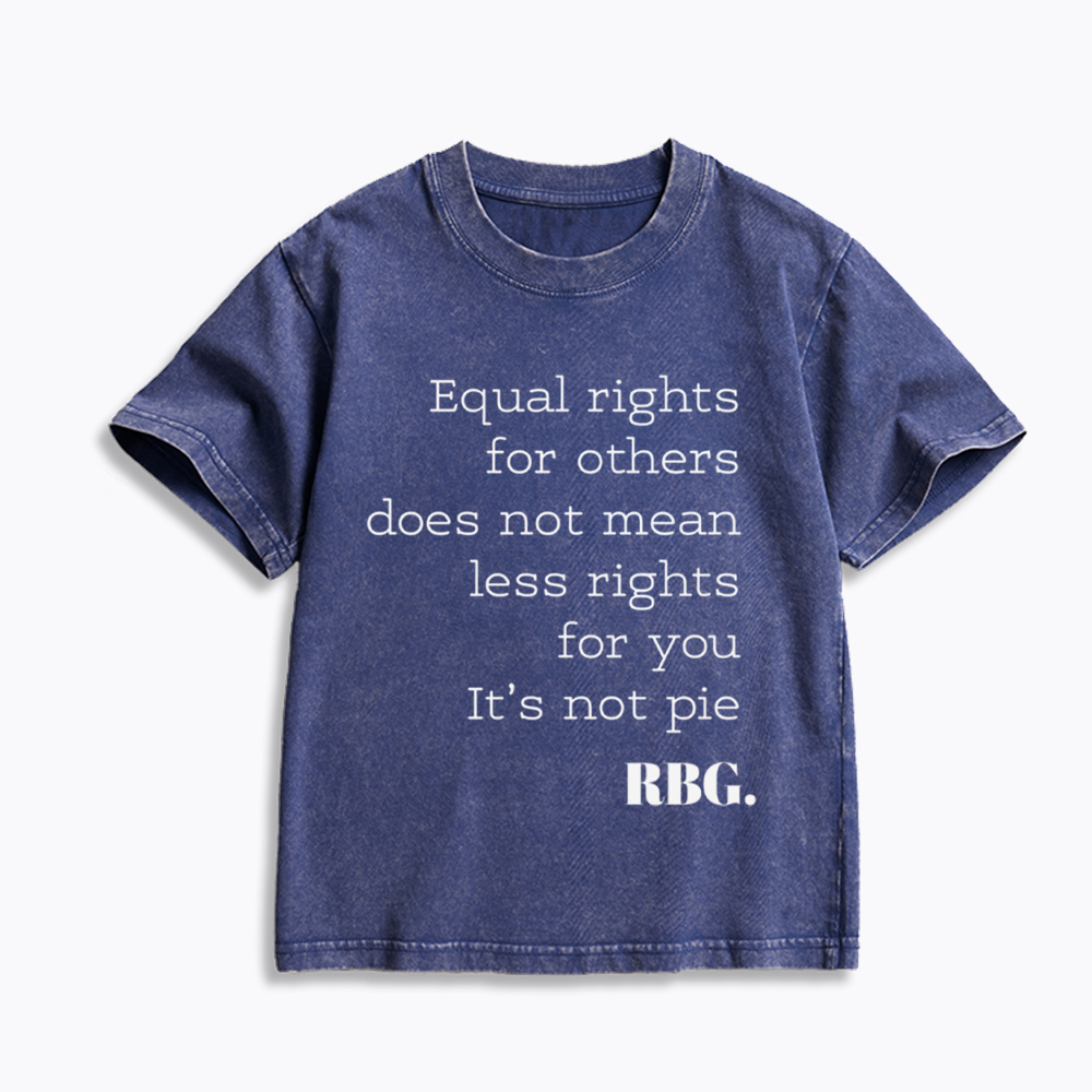 RBG Equal Rights for Others Does Not Mean Less Rights for You It's Not Pie Kids Washed T-Shirt
