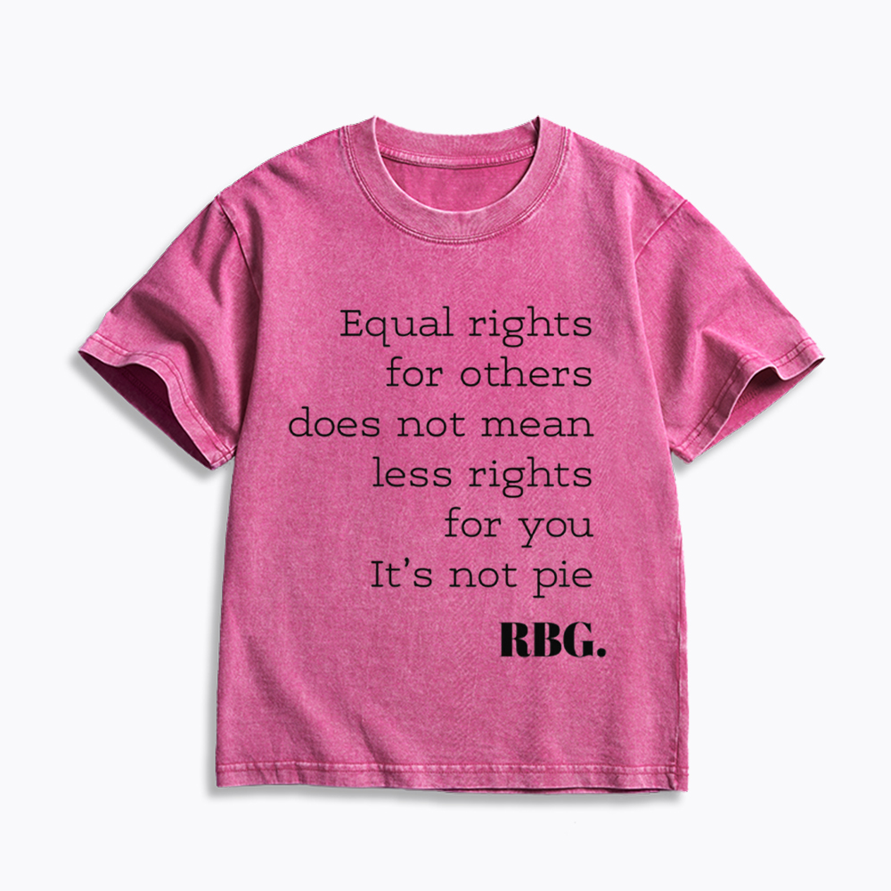 RBG Equal Rights for Others Does Not Mean Less Rights for You It's Not Pie Kids Washed T-Shirt
