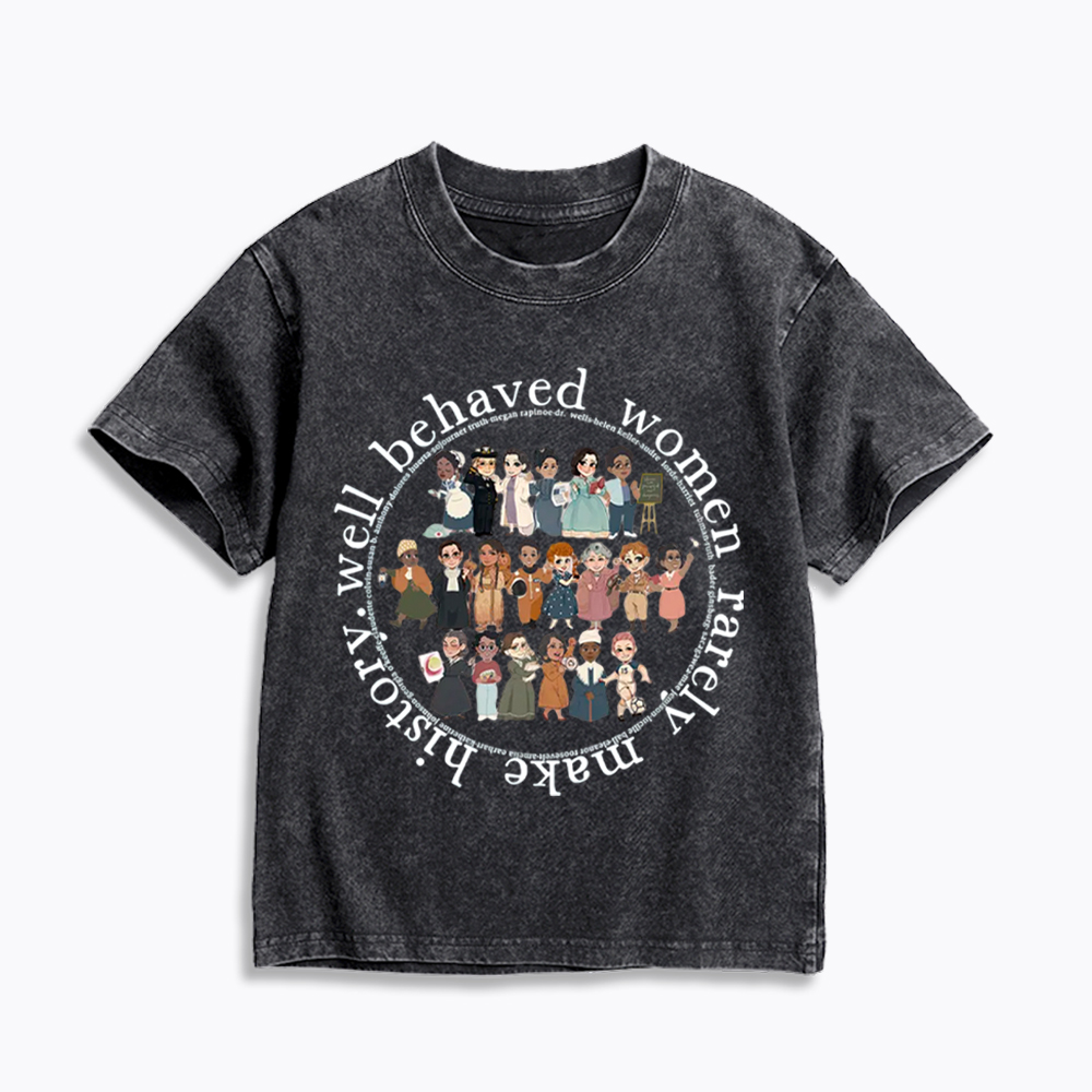 Well Behaved Women Rarely Make History Strong Women Kids Washed T-Shirt