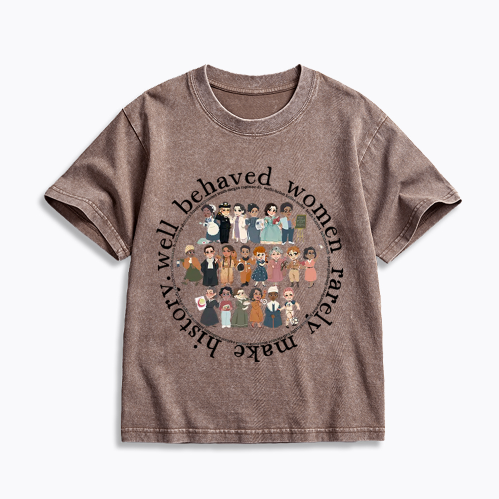 Well Behaved Women Rarely Make History Strong Women Kids Washed T-Shirt