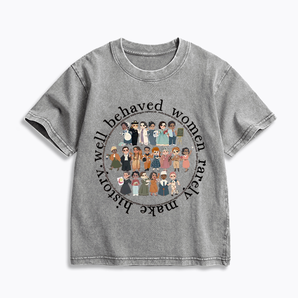 Well Behaved Women Rarely Make History Strong Women Kids Washed T-Shirt