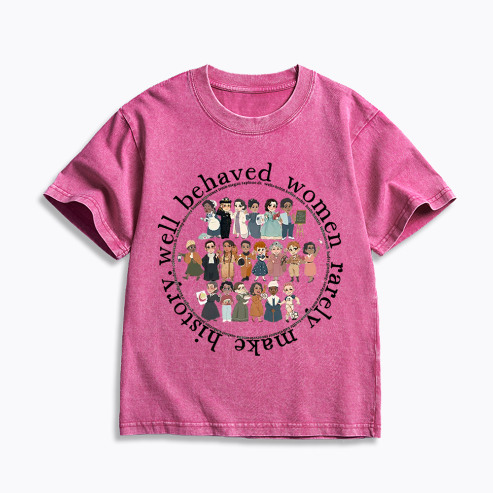 Well Behaved Women Rarely Make History Strong Women Kids Washed T-Shirt