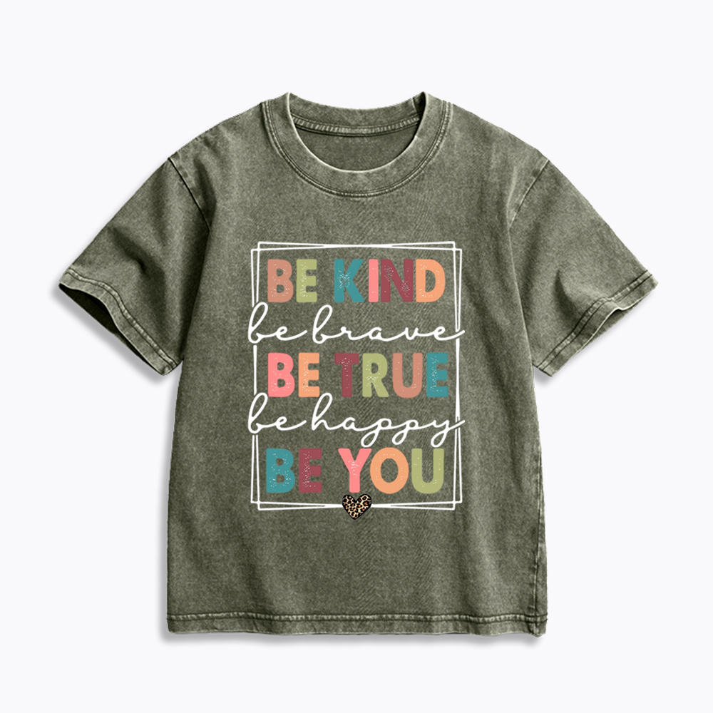 Be Kind Be Brave Be True Be Happy Be You Kids Washed T-Shirt