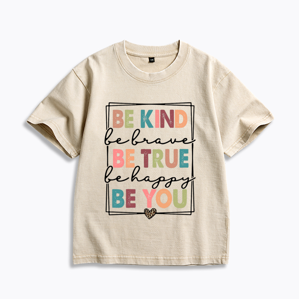 Be Kind Be Brave Be True Be Happy Be You Kids Washed T-Shirt