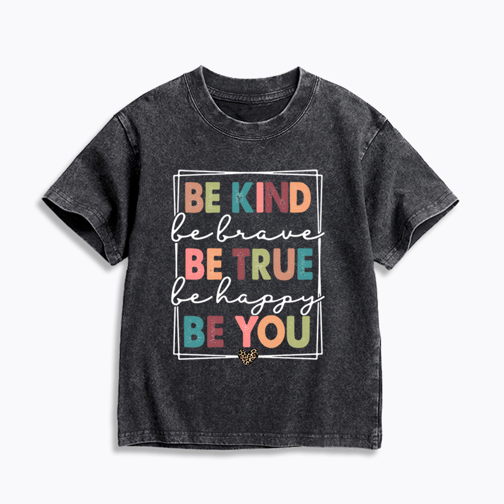 Be Kind Be Brave Be True Be Happy Be You Kids Washed T-Shirt