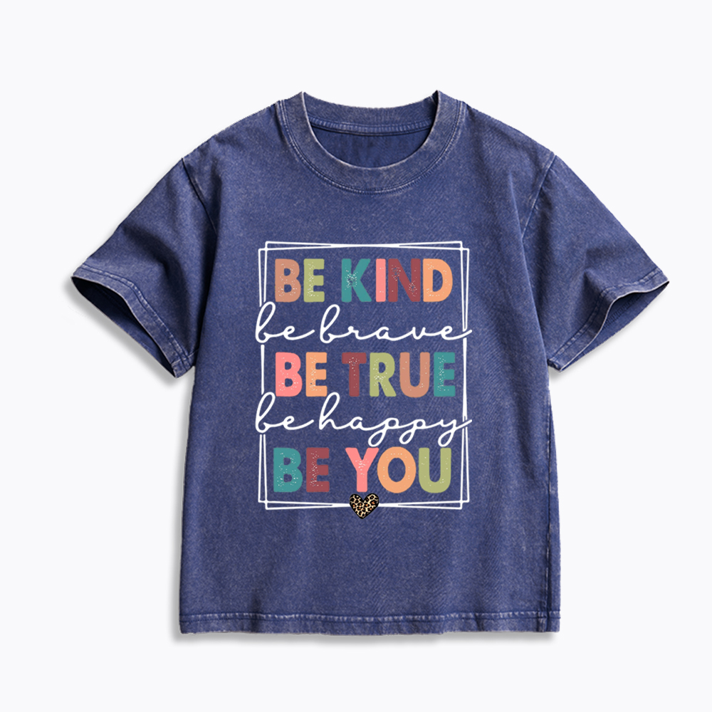 Be Kind Be Brave Be True Be Happy Be You Kids Washed T-Shirt