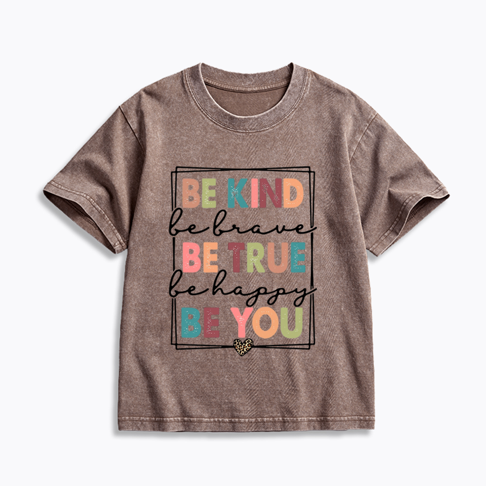 Be Kind Be Brave Be True Be Happy Be You Kids Washed T-Shirt