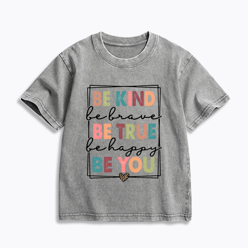 Be Kind Be Brave Be True Be Happy Be You Kids Washed T-Shirt