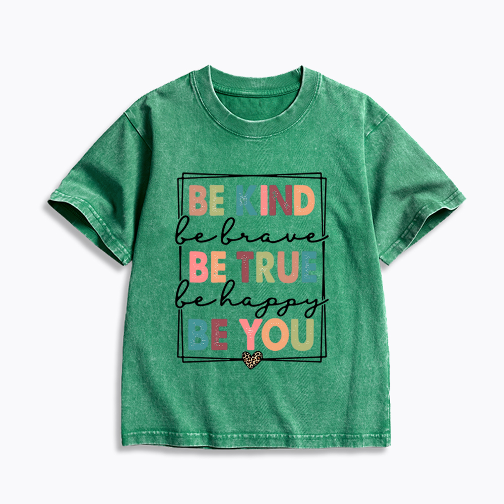 Be Kind Be Brave Be True Be Happy Be You Kids Washed T-Shirt