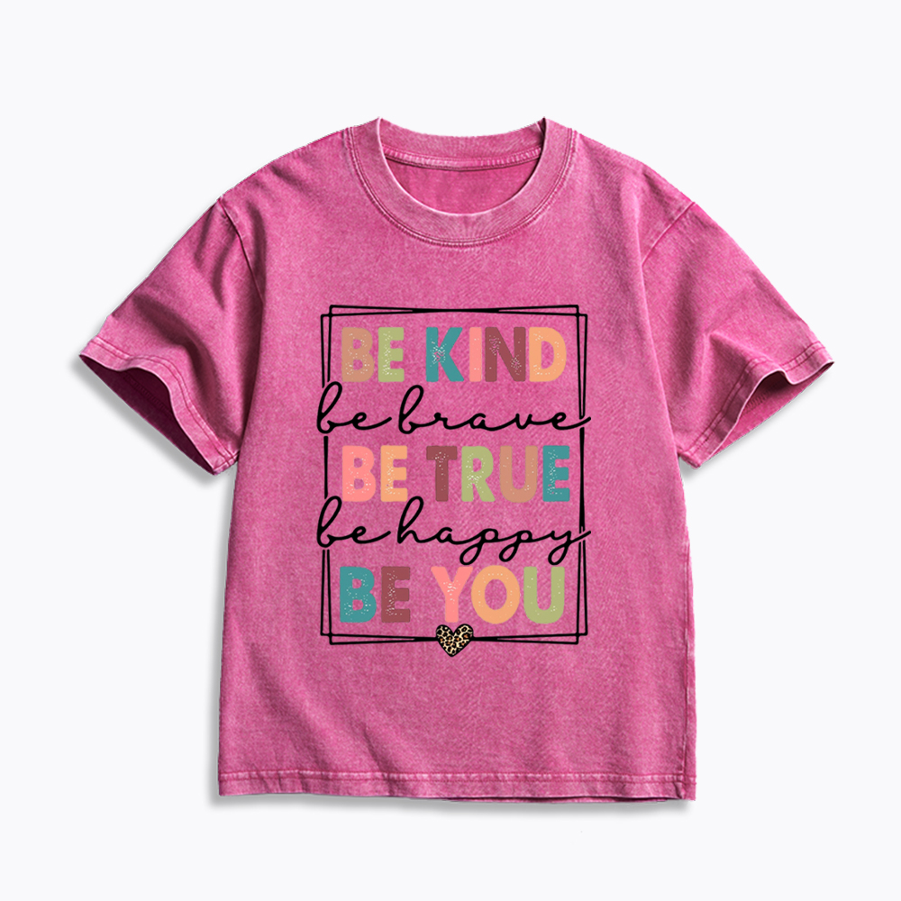 Be Kind Be Brave Be True Be Happy Be You Kids Washed T-Shirt