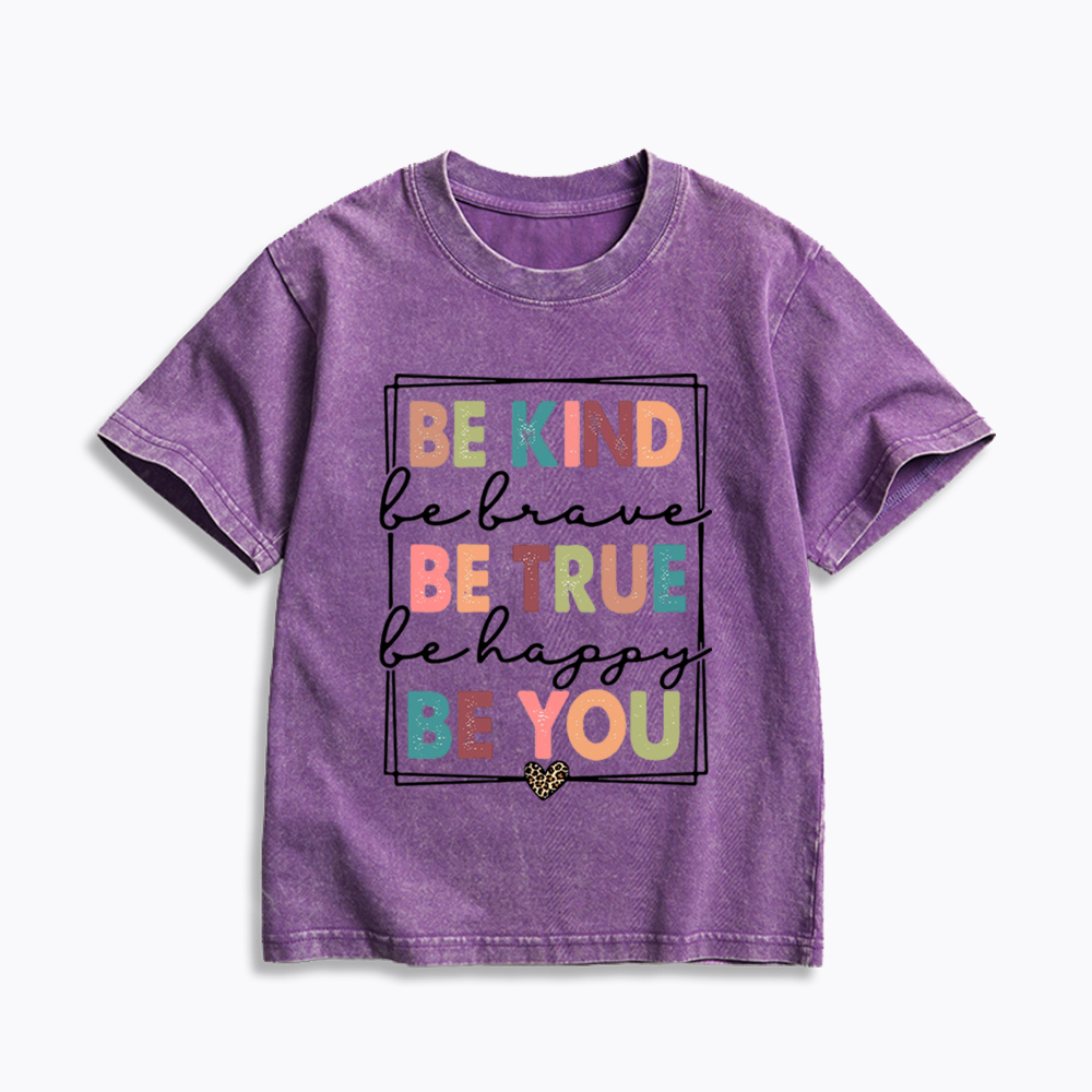 Be Kind Be Brave Be True Be Happy Be You Kids Washed T-Shirt