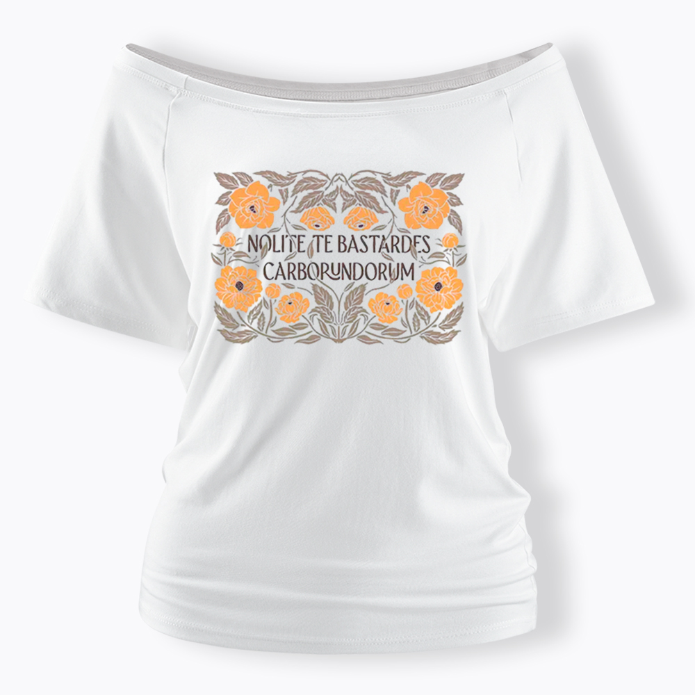 Nolite Te Bastardes Carborundorum Off Shoulder T-Shirt