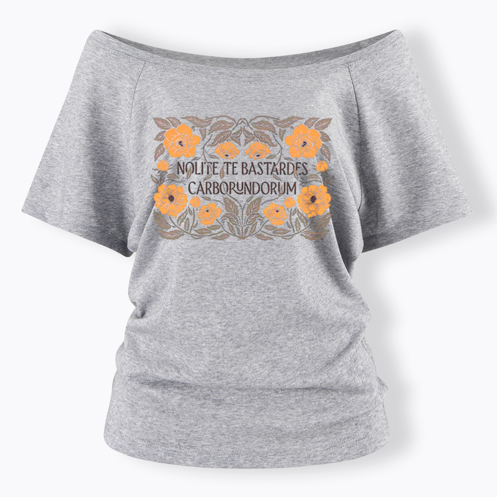 Nolite Te Bastardes Carborundorum Off Shoulder T-Shirt