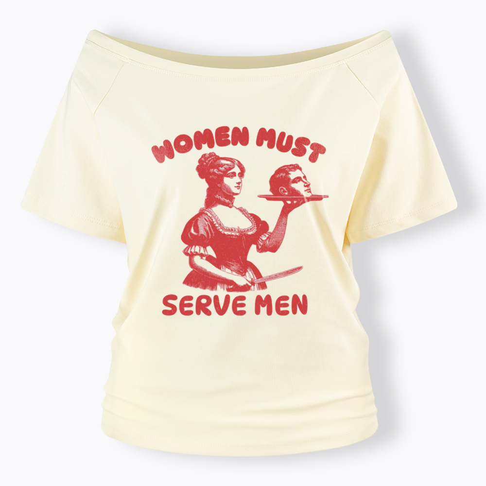 Smashing Patriarchy Women Must Serve Men Off Shoulder T-Shirt