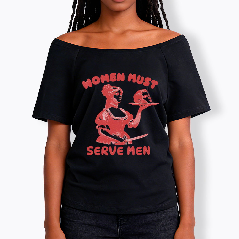 Smashing Patriarchy Women Must Serve Men Off Shoulder T-Shirt